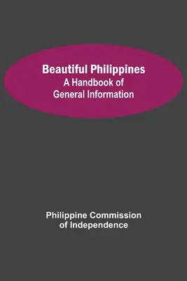 Gyönyörű Fülöp-szigetek: Általános információk kézikönyve - Beautiful Philippines: A Handbook of General Information
