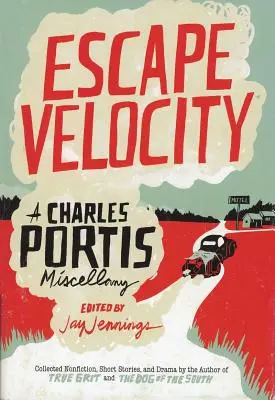 Menekülési sebesség: A Charles Portis Miscellany - Escape Velocity: A Charles Portis Miscellany