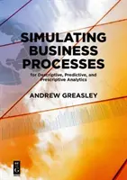 Üzleti folyamatok szimulálása leíró, prediktív és leíró analitikához - Simulating Business Processes for Descriptive, Predictive, and Prescriptive Analytics