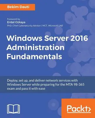 Windows Server 2016 adminisztrációs alapismeretek: Telepítés, beállítás és hálózati szolgáltatások nyújtása Windows Serverrel, miközben felkészül az MTA 98-365 e - Windows Server 2016 Administration Fundamentals: Deploy, set up, and deliver network services with Windows Server while preparing for the MTA 98-365 e