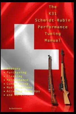 A K31 Schmidt Rubin Performance Tuning Manual: Gunsmithing tips for modifying your K31 Schmidt Rubin rifles. - The K31 Schmidt Rubin Performance Tuning Manual: Gunsmithing tips for modifying your K31 Schmidt Rubin rifles.