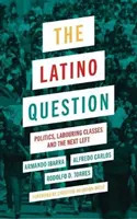 The Latino Question: Politika, munkásosztályok és a következő baloldal - The Latino Question: Politics, Labouring Classes and the Next Left