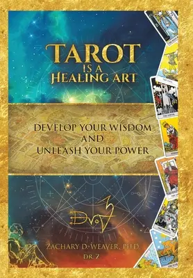 A tarot egy gyógyító művészet: Fejleszd a bölcsességed és szabadítsd fel az erődet - Tarot Is a Healing Art: Develop Your Wisdom and Unleash Your Power