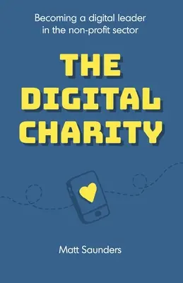 A digitális jótékonyság: Digitális vezetővé válás a nonprofit szektorban - The Digital Charity: Becoming a digital leader in the non-profit sector