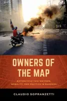 A térkép tulajdonosai: Motoros taxisok, mobilitás és politika Bangkokban - Owners of the Map: Motorcycle Taxi Drivers, Mobility, and Politics in Bangkok