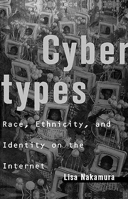 Cybertypes: Race, Ethnicity, and Identity on the Internet (Faj, etnicitás és identitás az interneten) - Cybertypes: Race, Ethnicity, and Identity on the Internet