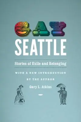 Meleg Seattle: Történetek a száműzetésről és az odatartozásról - Gay Seattle: Stories of Exile and Belonging