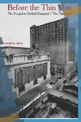 A vékony ember előtt: The Prequel to Dashiell Hammett's The Thin Man