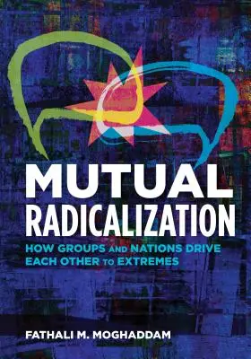 Kölcsönös radikalizálódás: How Groups and Nations Drive Each Other to Extremes - Mutual Radicalization: How Groups and Nations Drive Each Other to Extremes