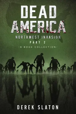 Halott Amerika Az északnyugati invázió gyűjteménye 2. rész - 6 könyvből álló gyűjtemény - Dead America The Northwest Invasion Collection Part 2 - 6 Book Collection