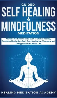 Vezetett öngyógyítás és mindfulness meditáció: Több mediációs szkript, mint például csakra gyógyítás, légzés meditáció, testszkennelés meditáció, Vipassana - Guided Self Healing & Mindfulness Meditation: Multiple Mediation Scripts Such as Chakra Healing, Breathing Meditation, Body Scan Meditation, Vipassana