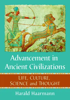 Fejlődés az ősi civilizációkban: Élet, kultúra, tudomány és gondolkodás - Advancement in Ancient Civilizations: Life, Culture, Science and Thought