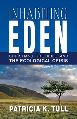 Az Éden lakói: Keresztények, a Biblia és az ökológiai válság - Inhabiting Eden: Christians, the Bible, and the Ecological Crisis