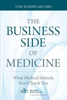 Az orvostudomány üzleti oldala: Amit az orvosi iskolák nem tanítanak meg - The Business Side of Medicine: What Medical Schools Don't Teach You