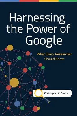 A Google erejének hasznosítása: Amit minden kutatónak tudnia kell - Harnessing the Power of Google: What Every Researcher Should Know