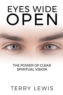 Tágra nyílt szemmel: A tiszta spirituális látás ereje - Eyes Wide Open: The Power of Clear Spiritual Vision