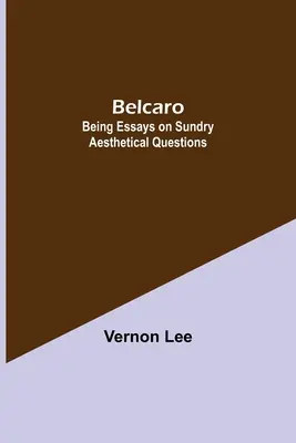 Belcaro; Esszék különféle esztétikai kérdésekről - Belcaro; Being Essays On Sundry Aesthetical Questions