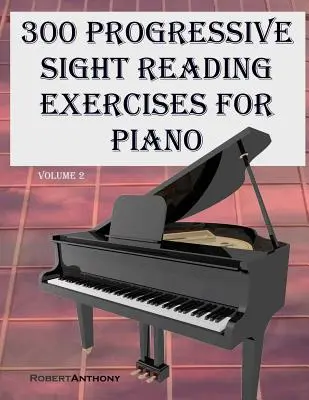 300 progresszív látásolvasási gyakorlatok zongorához második kötet - 300 Progressive Sight Reading Exercises for Piano Volume Two