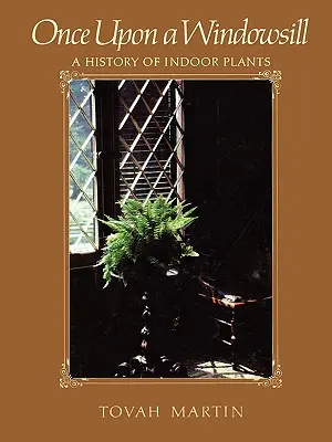 Volt egyszer egy ablakpárkány: A szobanövények története - Once Upon a Windowsill: A History of Indoor Plants