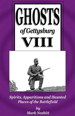 Gettysburg szellemei VIII: Szellemek, jelenések és kísértetjárta helyek a csatatéren - Ghosts of Gettysburg VIII: Spirits, Apparitions and Haunted Places on the Battlefield