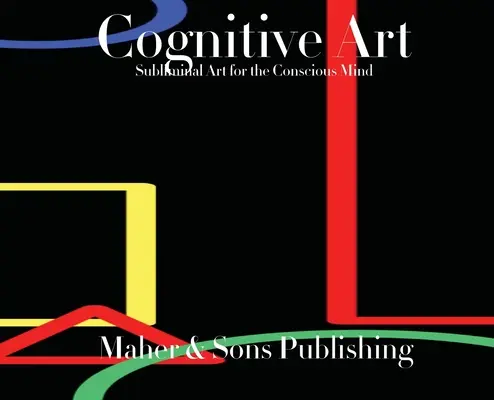 Kognitív művészet: Tudatalatti művészet a tudatos elme számára - Cognitive Art: Subliminal Art for the Conscious Mind