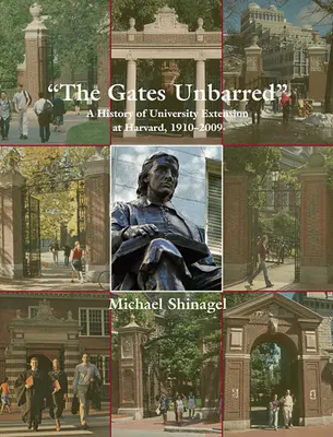 The Gates Unbarred: A Harvard egyetemi kiterjesztésének története, 1910-2009 - The Gates Unbarred: A History of University Extension at Harvard, 1910-2009