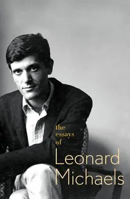 Leonard Michaels esszéi - The Essays of Leonard Michaels