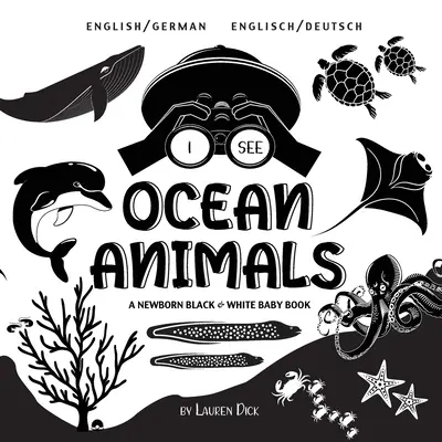 I See Ocean Animals: Kétnyelvű (angol / német) (Englisch / Deutsch) A Newborn Black & White Baby Book (Egy újszülött fekete-fehér babakönyv) - I See Ocean Animals: Bilingual (English / German) (Englisch / Deutsch) A Newborn Black & White Baby Book