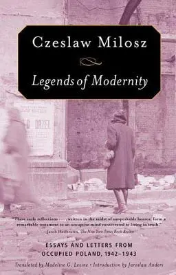 A modernitás legendái: Esszék és levelek a megszállt Lengyelországból, 1942-1943 - Legends of Modernity: Essays and Letters from Occupied Poland, 1942-1943