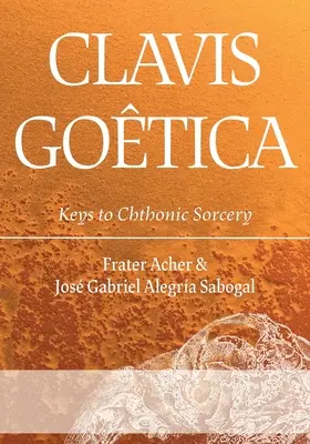 Clavis Gotica: Kulcsok a khthonikus boszorkánysághoz - Clavis Gotica: Keys to Chthonic Sorcery