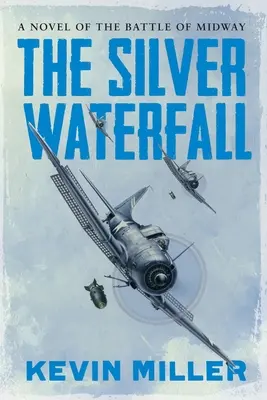 Az ezüst vízesés: A Midway-i csata regénye - The Silver Waterfall: A Novel of the Battle of Midway
