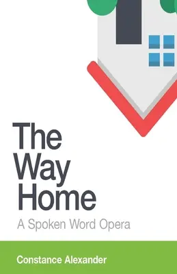 Az út hazafelé: Egy szóbeli opera - The Way Home: A spoken word opera