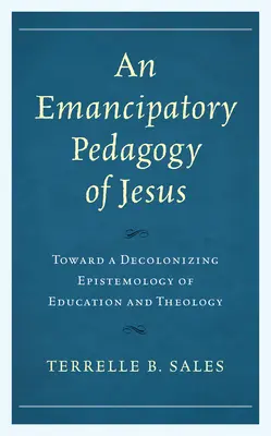 Jézus emancipációs pedagógiája: A nevelés és a teológia dekolonizáló episztemológiája felé - An Emancipatory Pedagogy of Jesus: Toward a Decolonizing Epistemology of Education and Theology