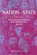 Nemzet és állam a késő cári Oroszországban: Nacionalizmus és ruszifikáció a nyugati határon, 1863-1914 - Nation and State in Late Imperial Russia: Nationalism and Russification on the Western Frontier, 1863-1914