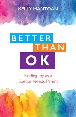 Jobb, mint oké: örömkeresés speciális igényű szülőként - Better Than Ok: Finding Joy as a Special Needs Parent