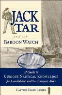 Jack Tar és a pávián őrség: Útmutató a furcsa hajózási ismeretekhez szárazföldi csavargóknak és tengeri jogászoknak egyaránt - Jack Tar and the Baboon Watch: A Guide to Curious Nautical Knowledge for Landlubbers and Sea Lawyers Alike