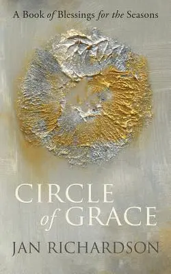 A kegyelem köre: A Book of Blessings for the Seasons (Áldások könyve az évszakokhoz) - Circle of Grace: A Book of Blessings for the Seasons