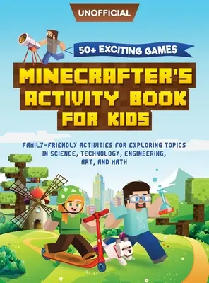 Minecraft Activity Book: 50+ izgalmas játék: Minecrafter Activity Book for Kids: Családbarát tevékenységek a természettudományos témák felfedezéséhez, - Minecraft Activity Book: 50+ Exciting Games: Minecrafter's Activity Book for Kids: Family-Friendly Activities for Exploring Topics in Science,