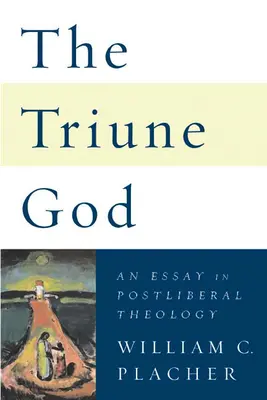 A háromságos Isten: Egy esszé a posztliberális teológiáról - The Triune God: An Essay in Postliberal Theology