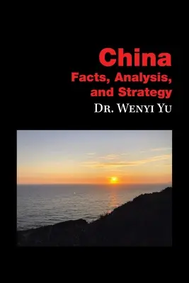 Kína: Kína: tények, elemzés és stratégia - China: Facts, Analysis, and Strategy