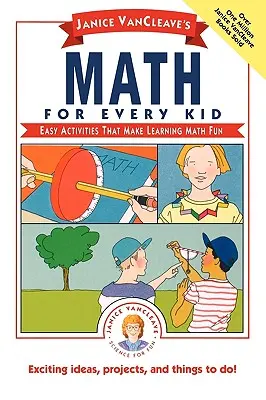 Janice Vancleave's Math for Every Kid: Easy Activities That Make Learning Math Fun (Janice Vancleave's Matek minden gyereknek: Könnyű tevékenységek, amelyekkel szórakoztató a matematika tanulása) - Janice Vancleave's Math for Every Kid: Easy Activities That Make Learning Math Fun