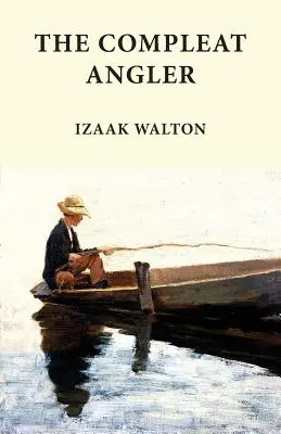 The Compleat Angler: A horgászat klasszikusai sorozat - The Compleat Angler: Classics in Fishing Series