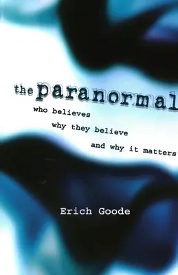 A paranormális: Ki hisz, miért hisz, és miért fontos ez az egész. - The Paranormal: Who Believes, Why They Believe, and Why It Matters