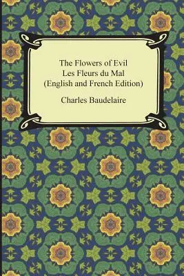 A gonosz virágai / Les Fleurs du Mal (angol és francia kiadás) - The Flowers of Evil / Les Fleurs du Mal (English and French Edition)