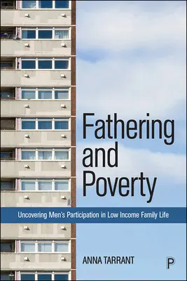 Apaság és szegénység: Férfiak részvétele az alacsony jövedelműek családi életében - Fathering and Poverty: Uncovering Men's Participation in Low-Income Family Life