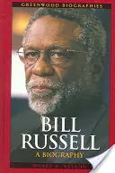 Bill Russell: Bill Russell Bill Russell: Életrajz - Bill Russell: A Biography