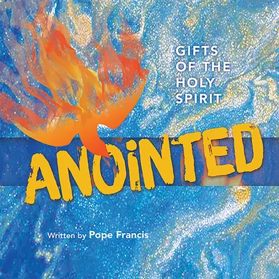 Felkentek: A Szentlélek ajándékai (Hc) - Anointed: Gifts of the Holy Spirit (Hc)