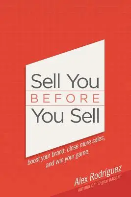 Add el magad, mielőtt eladsz: Erősítsd meg a márkádat, zárd le több eladást, és győzz a játékban. - Sell You Before You Sell: Boost your brand, close more sales, and win your game.