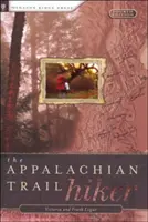 Appalachian Trail Hiker: Bevált tanácsok bármilyen hosszúságú túrákhoz - Appalachian Trail Hiker: Trail-Proven Advice for Hikes of Any Length