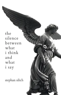 The Silence Between What I Think And What I Say (A csend a gondolataim és a szavaim között) - The Silence Between What I Think And What I Say